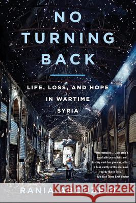 No Turning Back: Life, Loss, and Hope in Wartime Syria Rania Abouzeid 9780393356786 W. W. Norton & Company