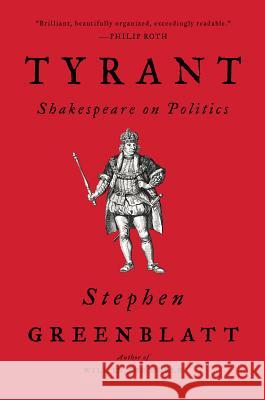 Tyrant: Shakespeare on Politics Greenblatt, Stephen 9780393356977