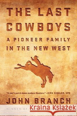 The Last Cowboys: A Pioneer Family in the New West Branch, John 9780393356991 W. W. Norton & Company