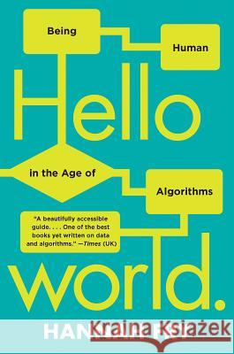Hello World: Being Human in the Age of Algorithms Hannah Fry 9780393357363