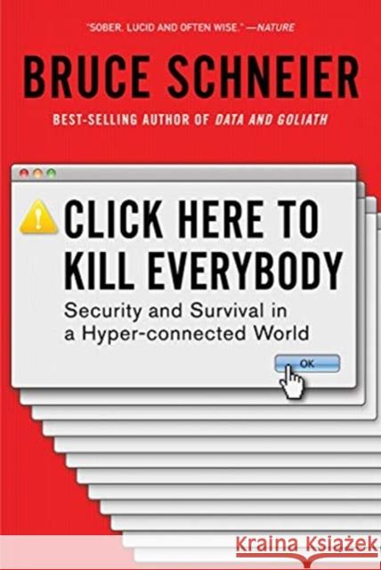 Click Here to Kill Everybody: Security and Survival in a Hyper-connected World Bruce (Harvard Kennedy School) Schneier 9780393357448 WW Norton & Co