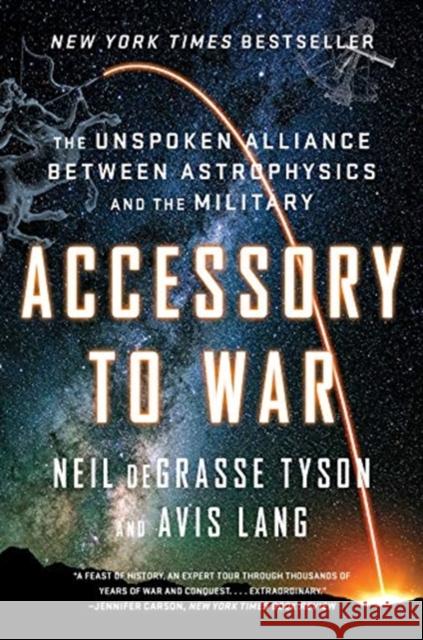Accessory to War: The Unspoken Alliance Between Astrophysics and the Military Degrasse Tyson, Neil 9780393357462 W. W. Norton & Company