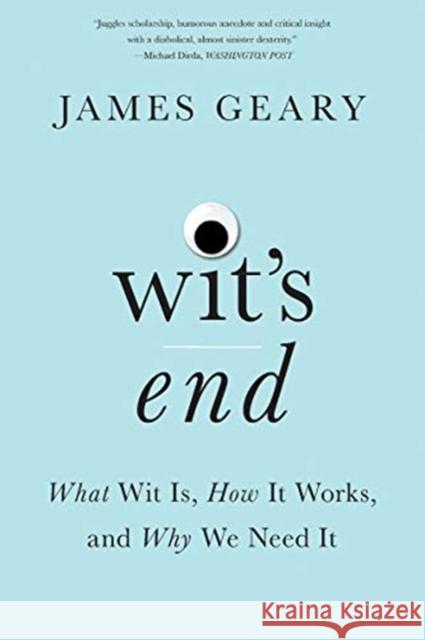 Wit's End: What Wit Is, How It Works, and Why We Need It James Geary 9780393357592 W. W. Norton & Company