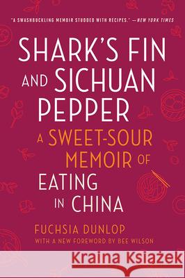Shark's Fin and Sichuan Pepper: A Sweet-Sour Memoir of Eating in China Fuchsia Dunlop Bee Wilson 9780393357745