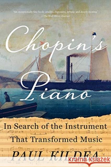 Chopin's Piano: In Search of the Instrument That Transformed Music Paul Kildea 9780393357783 W. W. Norton & Company