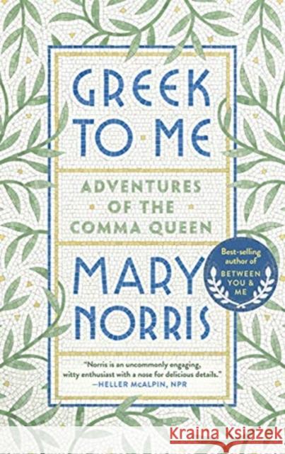 Greek to Me: Adventures of the Comma Queen Mary Norris 9780393357868