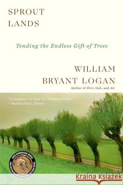 Sprout Lands: Tending the Endless Gift of Trees William Bryant Logan 9780393358148 W. W. Norton & Company