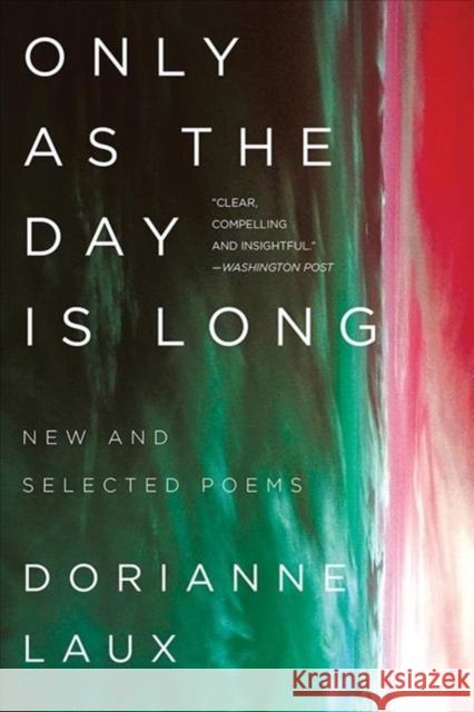 Only As the Day Is Long: New and Selected Poems Dorianne Laux 9780393358193