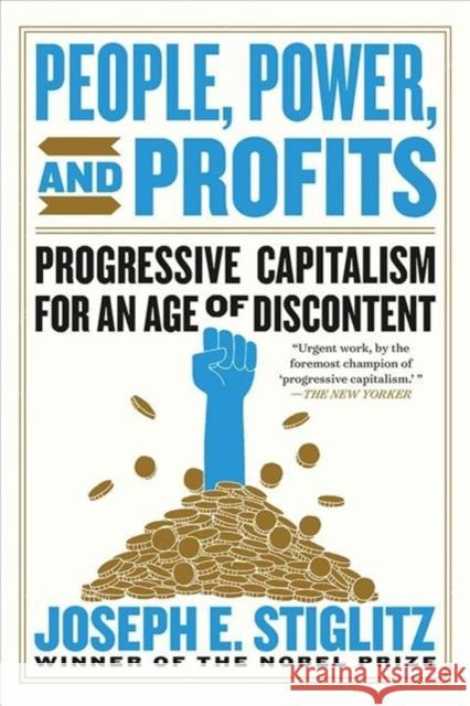 People, Power, and Profits: Progressive Capitalism for an Age of Discontent Stiglitz, Joseph E. 9780393358339 W. W. Norton & Company