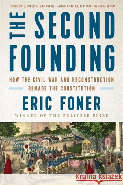 The Second Founding: How the Civil War and Reconstruction Remade the Constitution Eric Foner 9780393358520 W. W. Norton & Company