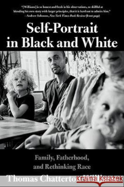 Self-Portrait in Black and White: Family, Fatherhood, and Rethinking Race Williams, Thomas Chatterton 9780393358544 W. W. Norton & Company