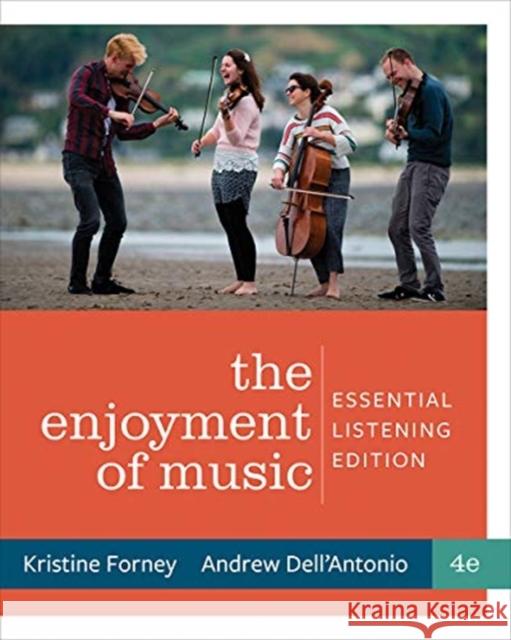 Enjoyment of Music: Essential Listening Kristine Forney (California State Univer Andrew Dell'Antonio (University of Texas  9780393421507 WW Norton & Co