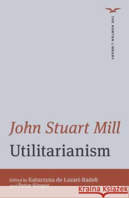 Utilitarianism John Stuart Mill 9780393441161 WW Norton & Co