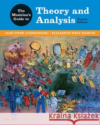 The Musician's Guide to Theory and Analysis Jane Piper Clendinning Elizabeth West Marvin 9780393442403