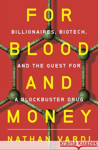 For Blood and Money: Billionaires, Biotech, and the Quest for a Blockbuster Drug Vardi, Nathan 9780393540956 W W NORTON