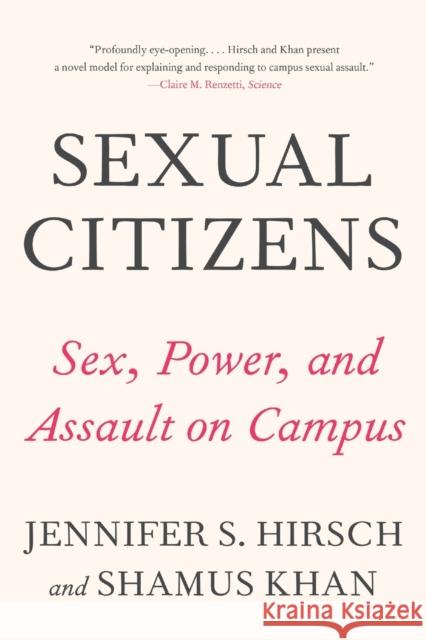 Sexual Citizens: A Landmark Study of Sex, Power, and Assault on Campus Jennifer S. Hirsch Shamus Khan 9780393541335 W. W. Norton & Company