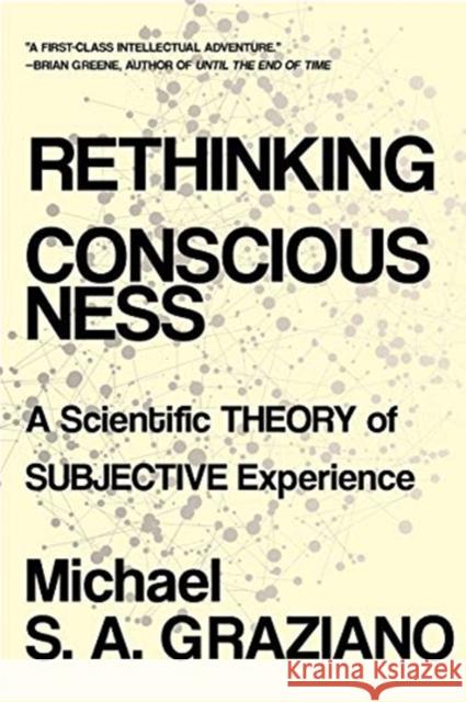 Rethinking Consciousness: A Scientific Theory of Subjective Experience Michael S. a. Graziano 9780393541342 W. W. Norton & Company