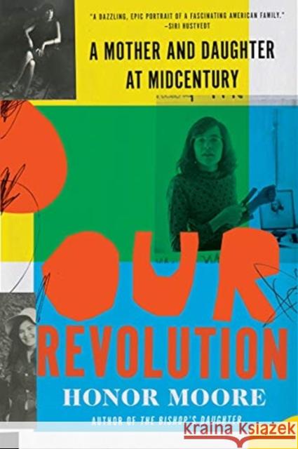 Our Revolution: A Mother and Daughter at Midcentury Moore, Honor 9780393541403