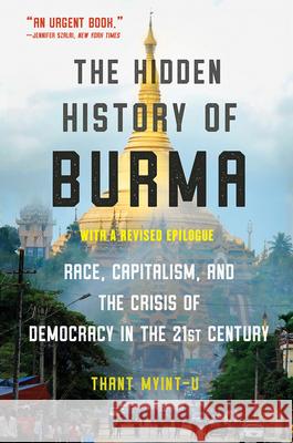 The Hidden History of Burma: Race, Capitalism, and the Crisis of Democracy in the 21st Century Myint-U, Thant 9780393541434 