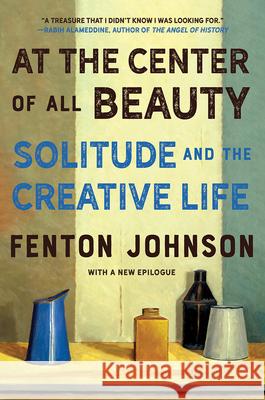 At the Center of All Beauty: Solitude and the Creative Life Johnson, Fenton 9780393541441