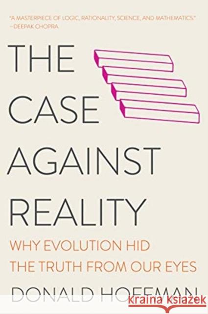 The Case Against Reality: Why Evolution Hid the Truth from Our Eyes Donald Hoffman 9780393541489 W. W. Norton & Company
