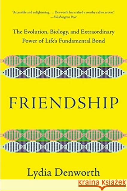 Friendship: The Evolution, Biology, and Extraordinary Power of Life's Fundamental Bond Denworth, Lydia 9780393541502 