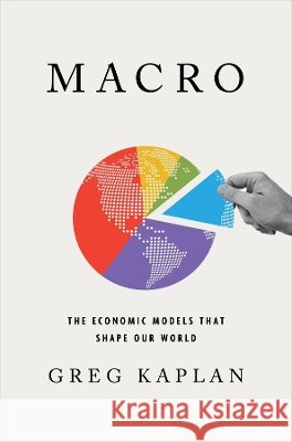 Macro: The Economic Models That Shape Our World Greg Kaplan 9780393541670