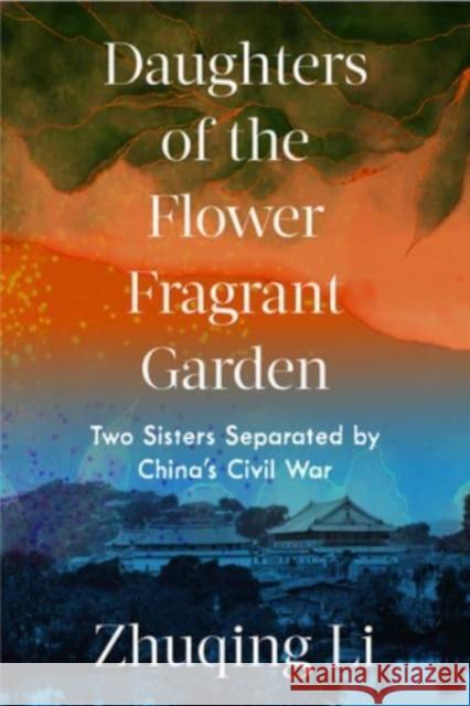 Daughters of the Flower Fragrant Garden: Two Sisters Separated by China's Civil War Zhuqing 9780393541779 W. W. Norton & Company