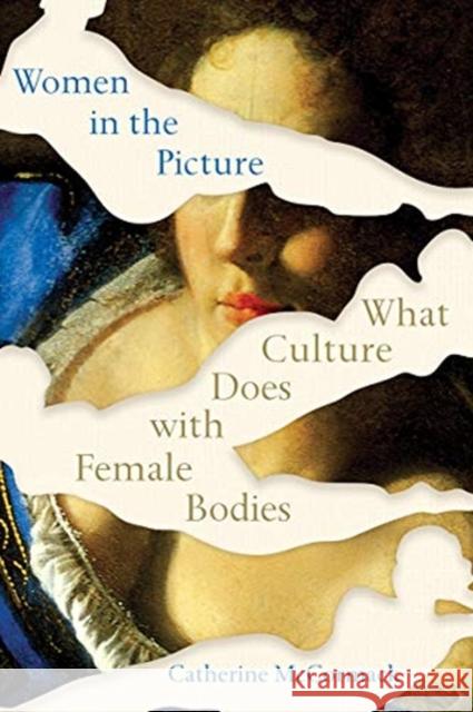 Women in the Picture: What Culture Does with Female Bodies Catherine McCormack 9780393542080 W. W. Norton & Company