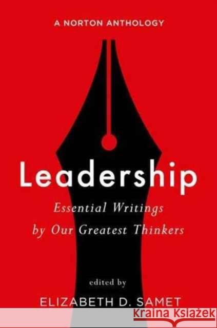 Leadership: Essential Writings by Our Greatest Thinkers: A Norton Anthology Elizabeth D. Samet 9780393603668 W. W. Norton & Company