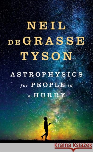 Astrophysics for People in a Hurry Neil (American Museum of Natural History) deGrasse Tyson 9780393609394 WW Norton & Co