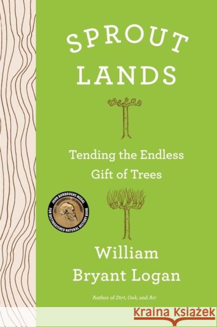 Sprout Lands: Tending the Endless Gift of Trees William Bryant Logan 9780393609417 W. W. Norton & Company