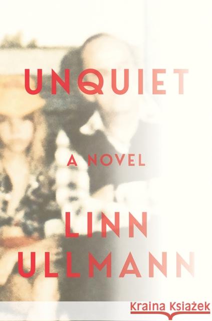 Unquiet Linn Ullmann 9780393609943