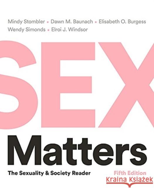 Sex Matters: The Sexuality and Society Reader Dawn M. Baunach Elisabeth O. Burgess Wendy Simonds 9780393623581 W. W. Norton & Company