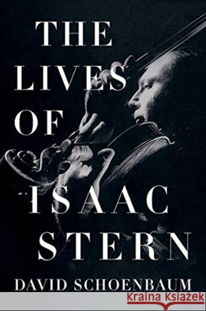 The Lives of Isaac Stern David Schoenbaum 9780393634617 W. W. Norton & Company