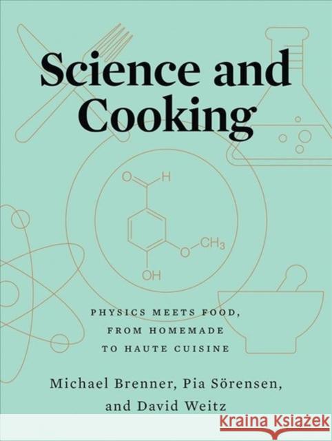 Science and Cooking: Physics Meets Food, From Homemade to Haute Cuisine David (Harvard University) Weitz 9780393634921 WW Norton & Co