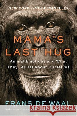Mama's Last Hug: Animal Emotions and What They Tell Us about Ourselves de Waal, Frans 9780393635065