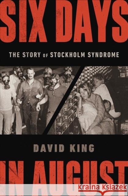 Six Days in August: The Story of Stockholm Syndrome David King 9780393635089 W. W. Norton & Company