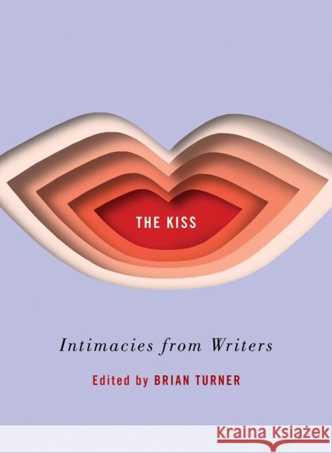 The Kiss: Intimacies from Writers Turner, Brian 9780393635263