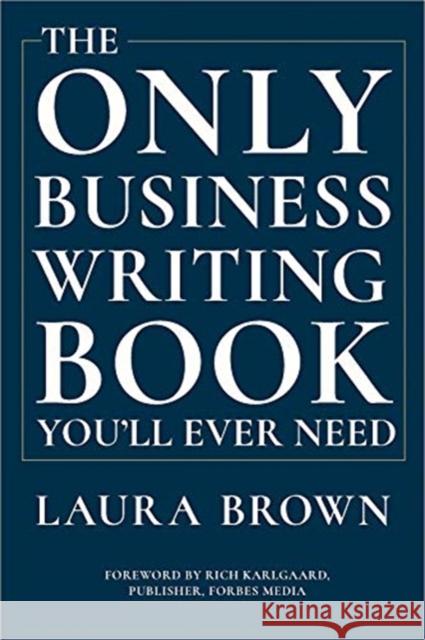 The Only Business Writing Book You'll Ever Need Laura Brown 9780393635324
