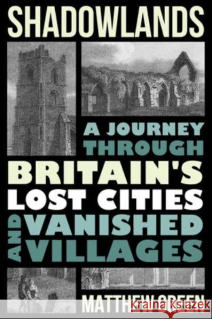 Shadowlands - A Journey Through Britain`s Lost Cities and Vanished Villages  9780393635348 W. W. Norton & Company