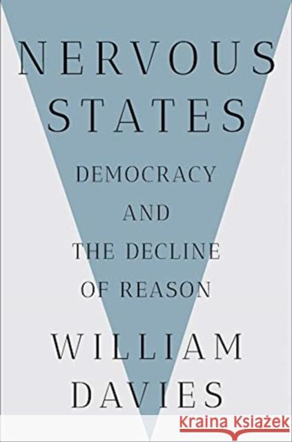 Nervous States: Democracy and the Decline of Reason William Davies 9780393635386 W. W. Norton & Company