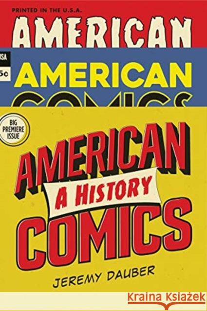 American Comics: A History Jeremy Dauber 9780393635607 W. W. Norton & Company