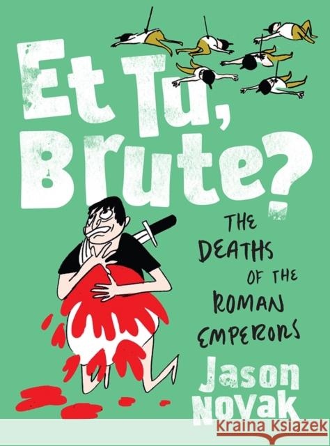 Et Tu, Brute?: The Deaths of the Roman Emperors Jason Novak 9780393635737 W. W. Norton & Company