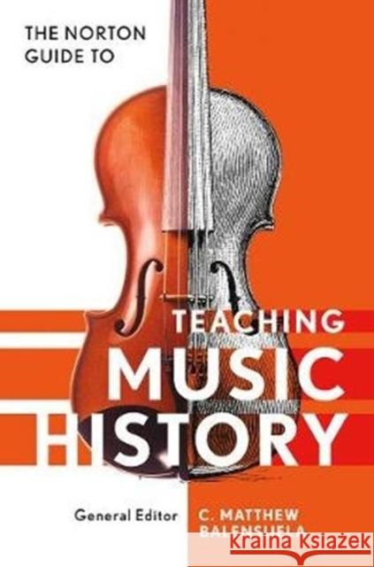 Norton Guide to Teaching Music History Matthew Balensuela 9780393640328 W. W. Norton & Company