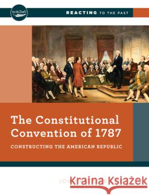 The Constitutional Convention of 1787: Constructing the American Republic John Patrick Coby 9780393640908 W. W. Norton & Company