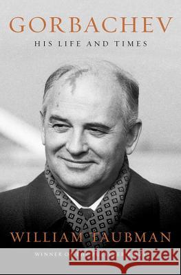 Gorbachev: His Life and Times William Taubman 9780393647013
