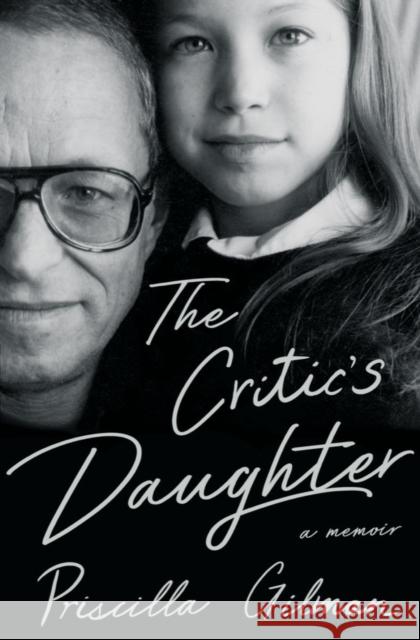 The Critic's Daughter: A Memoir Gilman, Priscilla 9780393651324