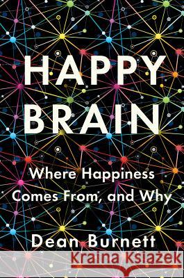 Happy Brain: Where Happiness Comes From, and Why Dean Burnett 9780393651348 W. W. Norton & Company