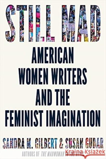 Still Mad: American Women Writers and the Feminist Imagination Gilbert, Sandra M. 9780393651713